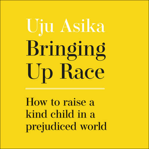 Book cover of Bringing Up Race: How to Raise a Kind Child in a Prejudiced World