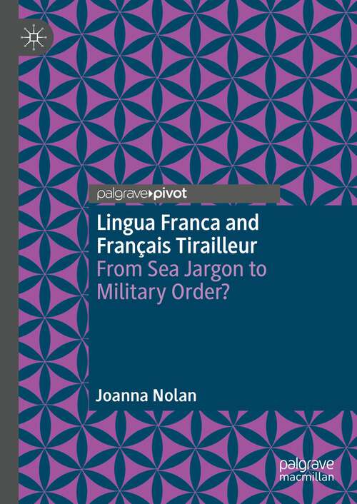 Book cover of Lingua Franca and Français Tirailleur: From Sea Jargon to Military Order? (1st ed. 2023)