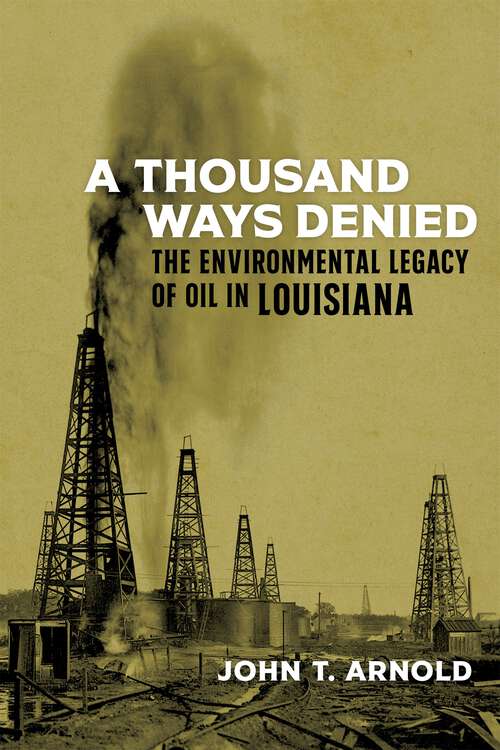 Book cover of A Thousand Ways Denied: The Environmental Legacy of Oil in Louisiana