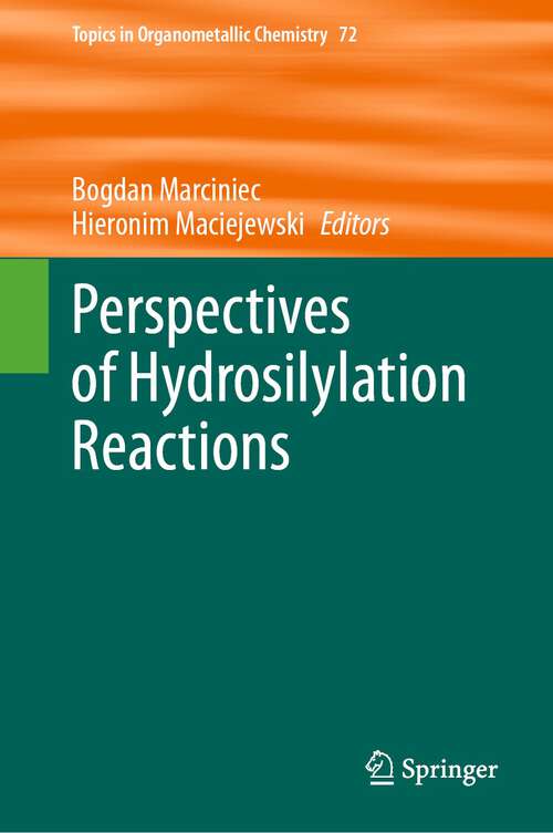 Book cover of Perspectives of Hydrosilylation Reactions (1st ed. 2023) (Topics in Organometallic Chemistry #72)