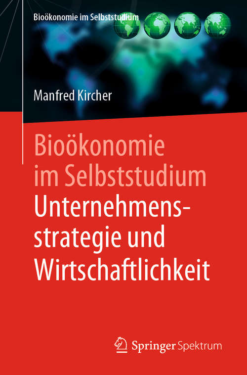 Book cover of Bioökonomie im Selbststudium: Unternehmensstrategie und Wirtschaftlichkeit (1. Aufl. 2020) (Zertifikatskurs Bioökonomie)