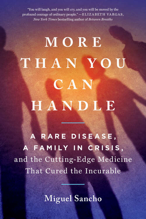Book cover of More Than You Can Handle: A Rare Disease, A Family in Crisis, and the Cutting-Edge Medicine That Cured the Incurable