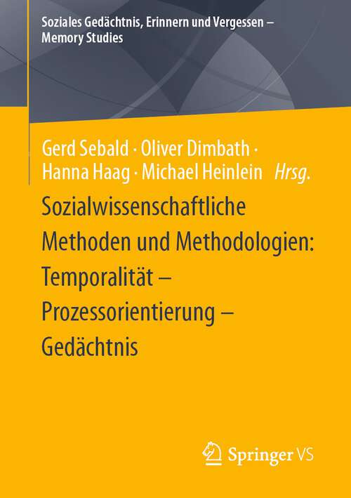 Book cover of Sozialwissenschaftliche Methoden und Methodologien: Temporalität – Prozessorientierung – Gedächtnis (1. Aufl. 2023) (Soziales Gedächtnis, Erinnern und Vergessen – Memory Studies)