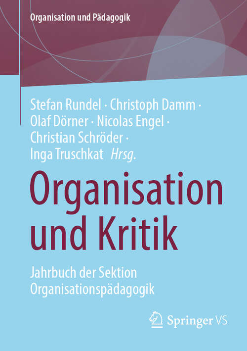 Book cover of Organisation und Kritik: Jahrbuch der Sektion Organisationspädagogik (Organisation und Pädagogik #39)