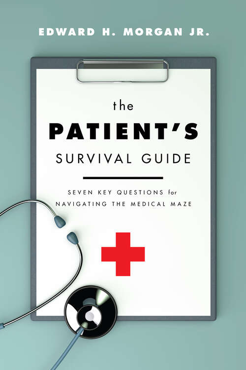 Book cover of The Patient's Survival Guide: Seven Key Questions for Navigating the Medical Maze