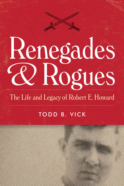 Book cover of Renegades & Rogues: The Life and Legacy of Robert E. Howard