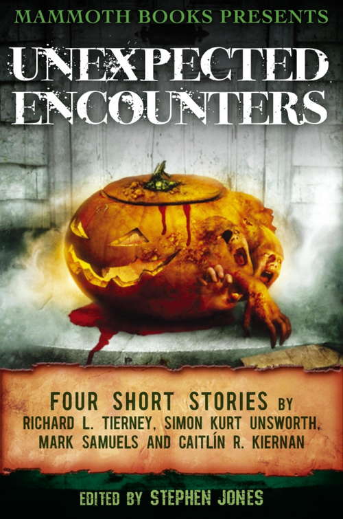 Book cover of Mammoth Books presents Unexpected Encounters: Four Stories by Richard L. Tierney, Simon Kurt Unsworth, Mark Samuels and Caitlín R. Kiernan (Mammoth Books #356)