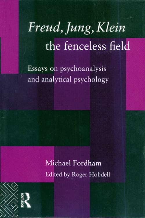 Book cover of Freud, Jung, Klein - The Fenceless Field: Essays on Psychoanalysis and Analytical Psychology