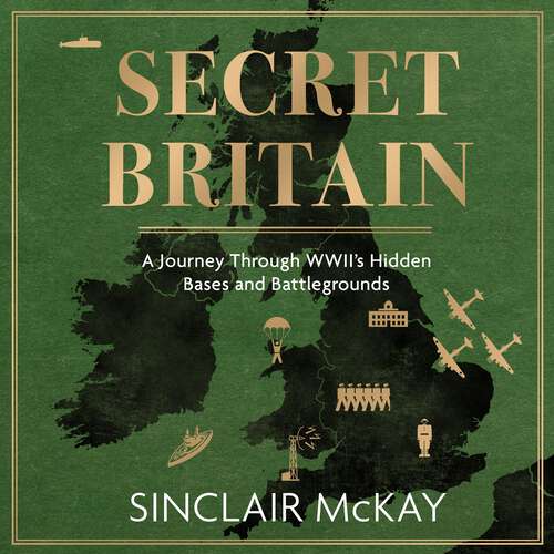 Book cover of Secret Britain: A journey through the Second World War's hidden bases and battlegrounds