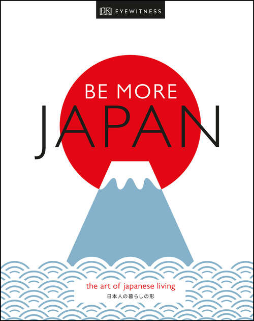 Book cover of Be More Japan: The Art of Japanese Living