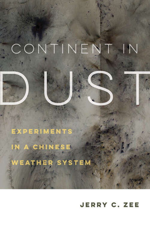 Book cover of Continent in Dust: Experiments in a Chinese Weather System (Critical Environments: Nature, Science, and Politics #10)