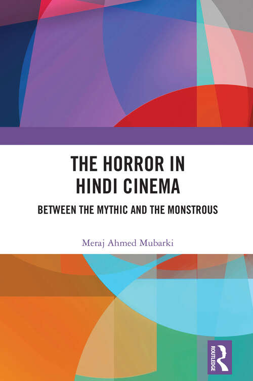 Book cover of The Horror in Hindi Cinema: Between the Mythic and the Monstrous (1)