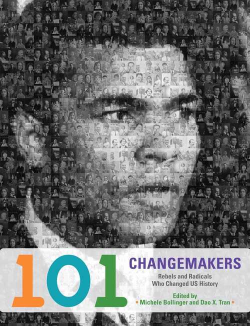 Book cover of 101 Changemakers: Rebels And Radicals Who Changed U. S. History