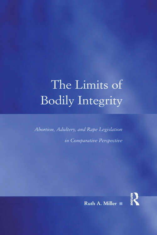Book cover of The Limits of Bodily Integrity: Abortion, Adultery, and Rape Legislation in Comparative Perspective (Law, Justice And Power Ser.)