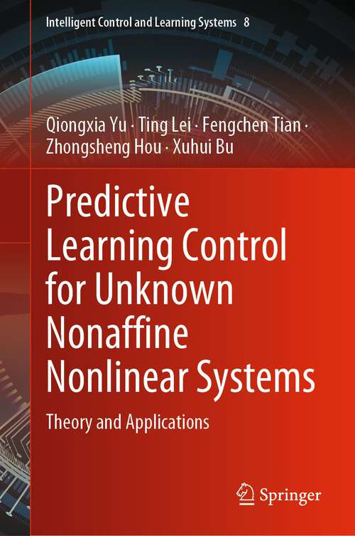 Book cover of Predictive Learning Control for Unknown Nonaffine Nonlinear Systems: Theory and Applications (1st ed. 2023) (Intelligent Control and Learning Systems #8)