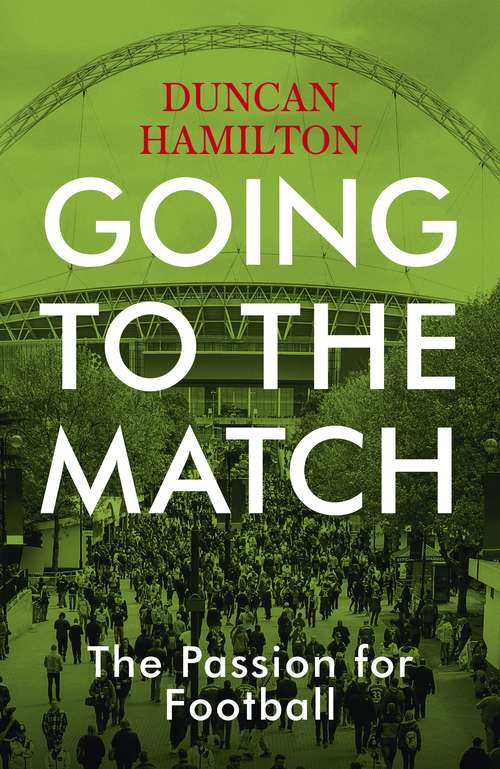 Book cover of Going to the Match: The Passion for Football