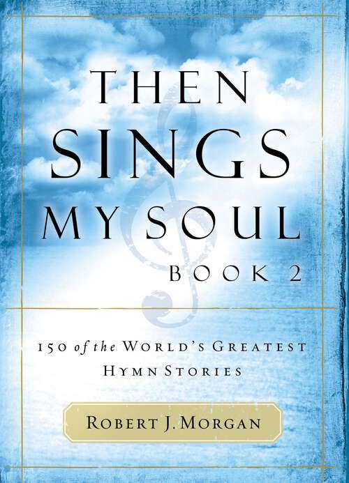 Book cover of Then Sings My Soul, Book 2: 150 of the World's Greatest Hymn Stories