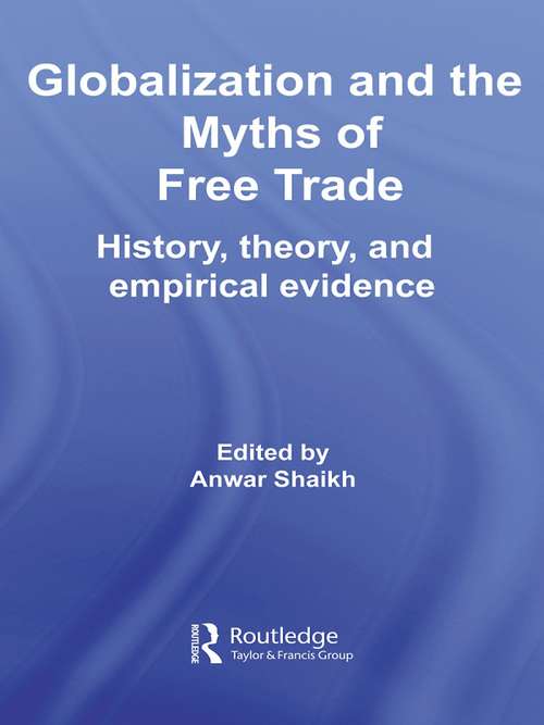 Book cover of Globalization and the Myths of Free Trade: History, Theory and Empirical Evidence (Routledge Frontiers of Political Economy)