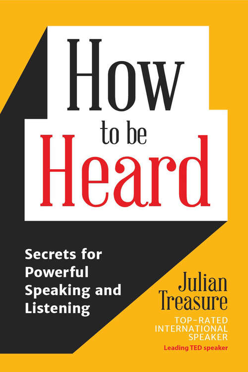 Book cover of How to be Heard: Secrets for Powerful Speaking and Listening