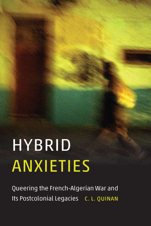 Book cover of Hybrid Anxieties: Queering the French-Algerian War and Its Postcolonial Legacies (Expanding Frontiers: Interdisciplinary Approaches to Studies of Women, Gender, and Sexuality)