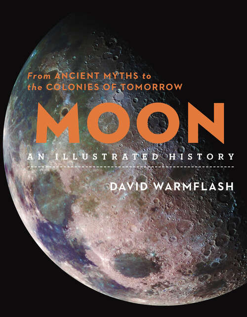 Book cover of Moon: From Ancient Myths to the Colonies of Tomorrow (Union Square & Co. Illustrated Histories)