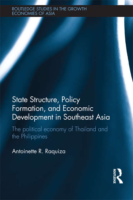 Book cover of State Structure, Policy Formation, and Economic Development in Southeast Asia: The Political Economy of Thailand and the Philippines (Routledge Studies in the Growth Economies of Asia)