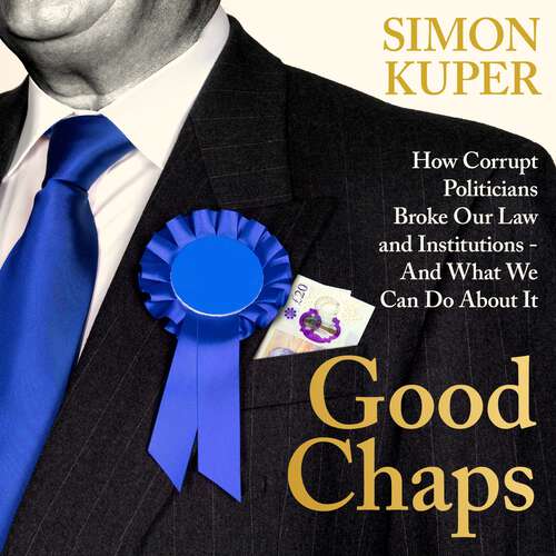 Book cover of Good Chaps: How Corrupt Politicians Broke Our Law and Institutions - And What We Can Do About It