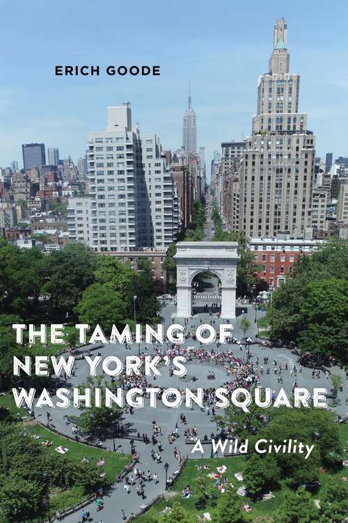 Book cover of The Taming of New York's Washington Square: A Wild Civility