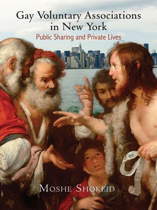 Book cover of Gay Voluntary Associations in New York: Public Sharing and Private Lives