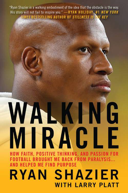 Book cover of Walking Miracle: How Faith, Positive Thinking, and Passion for Football Brought Me Back from Paralysis...and Helped Me Find Purpose