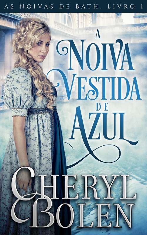 Book cover of A Noiva Vestida de Azul: (As Noivas de Bath, Livro 1) (As Noivas de Bath #1)