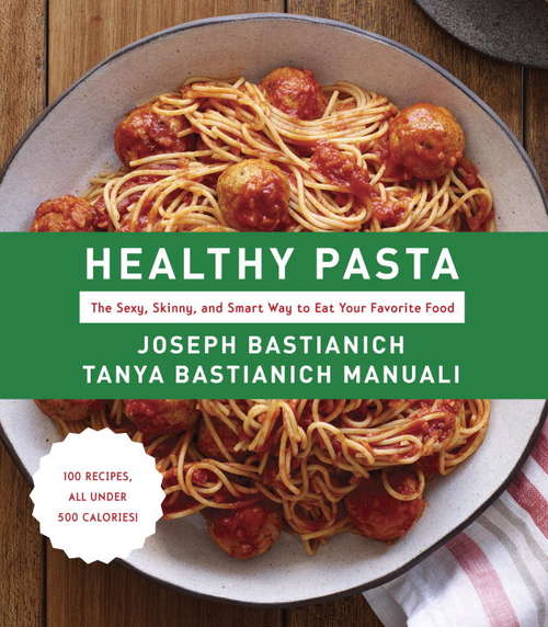 Book cover of Healthy Pasta: The Sexy, Skinny, and Smart Way to Eat Your Favorite Food: A Cookbook