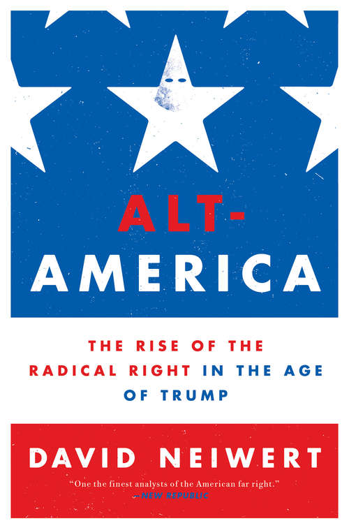 Book cover of Alt-America: The Rise of the Radical Right in the Age of Trump