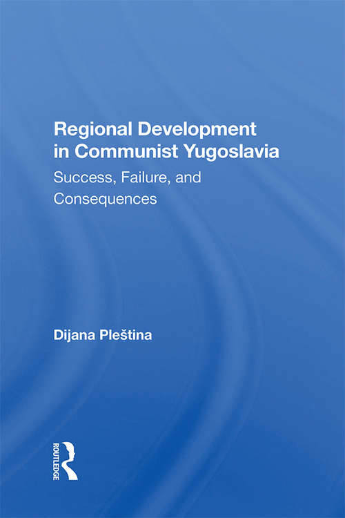 Book cover of Regional Development In Communist Yugoslavia: Success, Failure, And Consequences