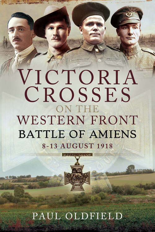 Book cover of Victoria Crosses on the Western Front: Battle of Amiens—8-13 August 1918