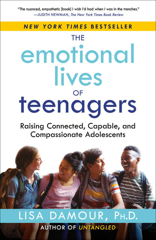 Book cover of The Emotional Lives of Teenagers: Raising Connected, Capable, and Compassionate Adolescents