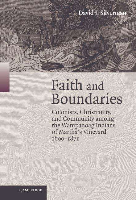 Book cover of Faith And Boundaries: Colonists, Christianity, And Community Among The Wampanoag Indians Of Martha's Vineyard, 1600-1871