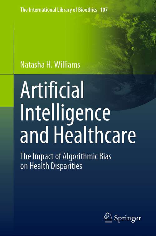 Book cover of Artificial Intelligence and Healthcare: The Impact of Algorithmic Bias on Health Disparities (1st ed. 2023) (The International Library of Bioethics #107)