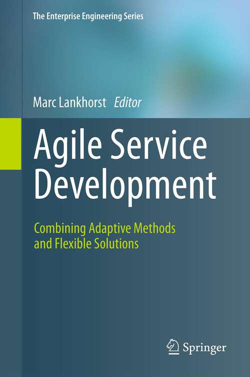 Book cover of Agile Service Development: Combining Adaptive Methods and Flexible Solutions (The Enterprise Engineering Series)