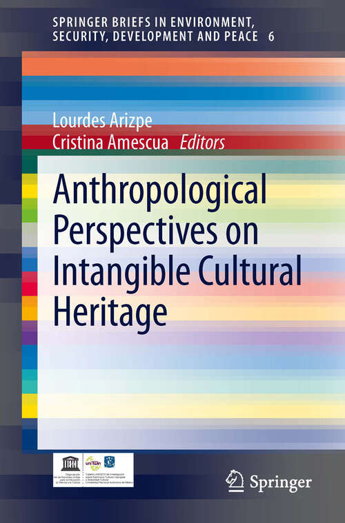 Book cover of Anthropological Perspectives on Intangible Cultural Heritage (SpringerBriefs in Environment, Security, Development and Peace #6)