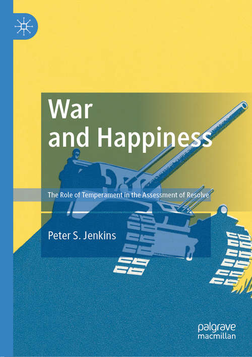 Book cover of War and Happiness: The Role of Temperament in the Assessment of Resolve (1st ed. 2019)