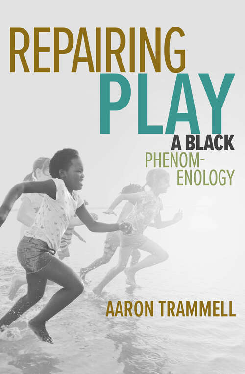 Book cover of Repairing Play: A Black Phenomenology (Playful Thinking)