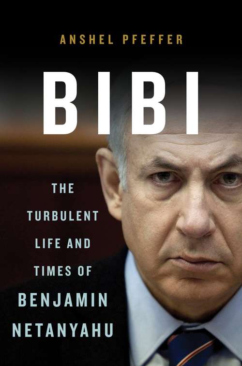 Book cover of Bibi: The Turbulent Life and Times of Benjamin Netanyahu