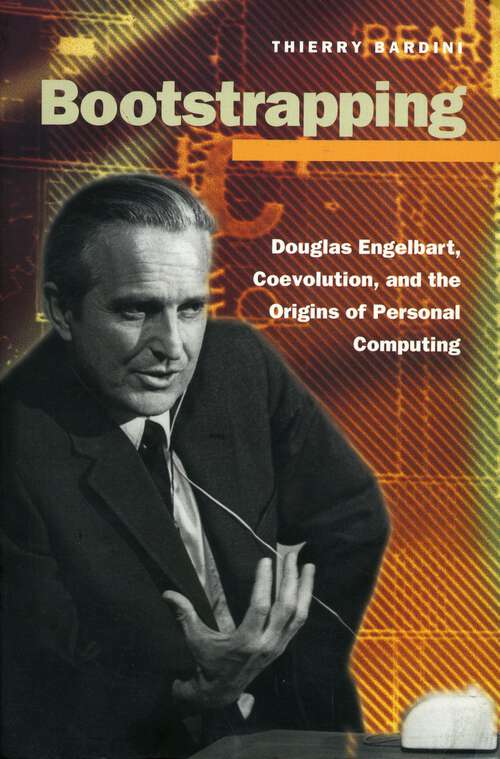 Book cover of Bootstrapping: Douglas Engelbart, Coevolution, and the Origins of Personal Computing (Writing Science)