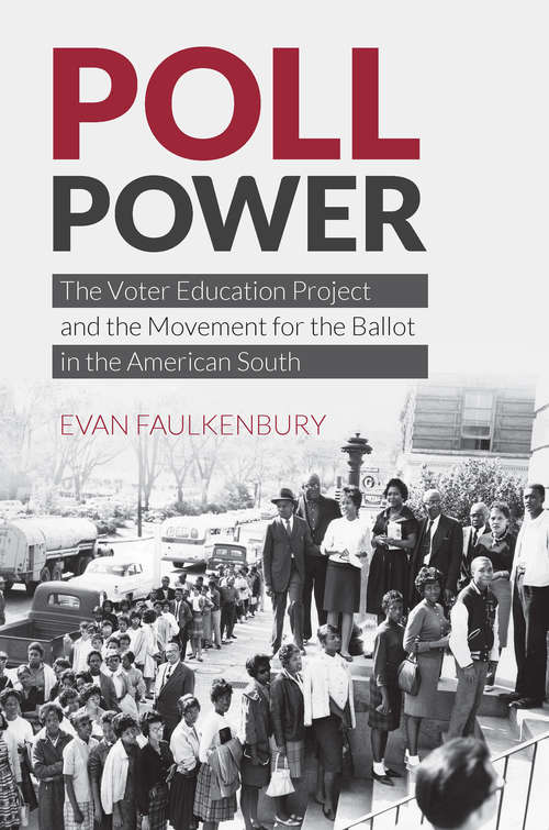 Book cover of Poll Power: The Voter Education Project and the Movement for the Ballot in the American South (Justice, Power, and Politics)