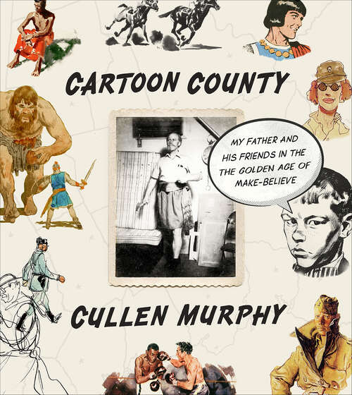 Book cover of Cartoon County: My Father and His Friends in the Golden Age of Make-Believe