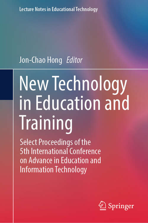 Book cover of New Technology in Education and Training: Select Proceedings of the 5th International Conference on Advance in Education and Information Technology (2024) (Lecture Notes in Educational Technology)