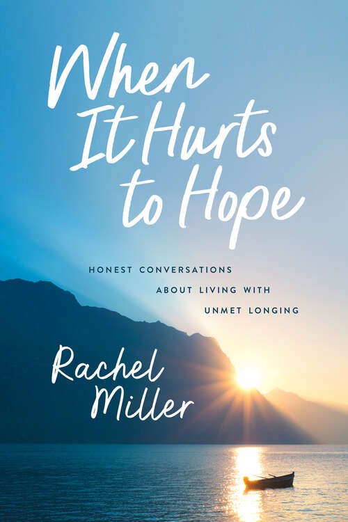 Book cover of When It Hurts to Hope: Honest Conversations about Living with Unmet Longing
