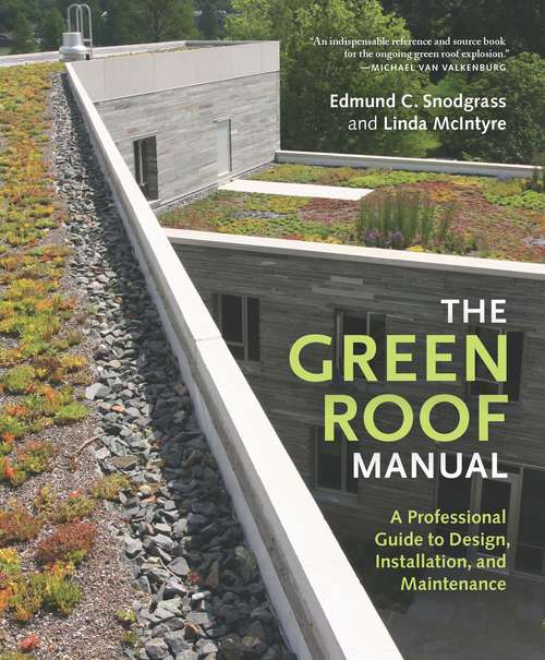 Book cover of The Green Roof Manual: A Professional Guide to Design, Installation, and Maintenance