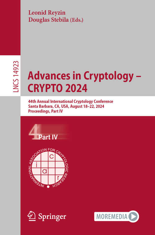 Book cover of Advances in Cryptology – CRYPTO 2024: 44th Annual International Cryptology Conference, Santa Barbara, CA, USA, August 18–22, 2024, Proceedings, Part IV (2024) (Lecture Notes in Computer Science #14923)